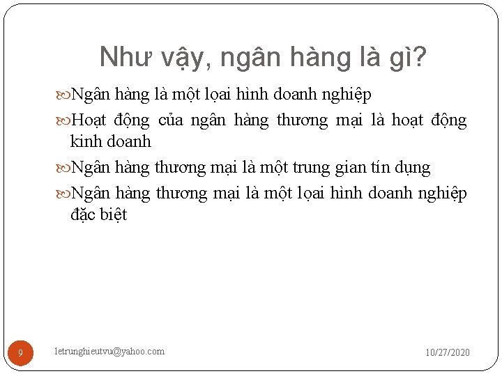 Như vậy, ngân hàng là gì? Ngân hàng là một lọai hình doanh nghiệp