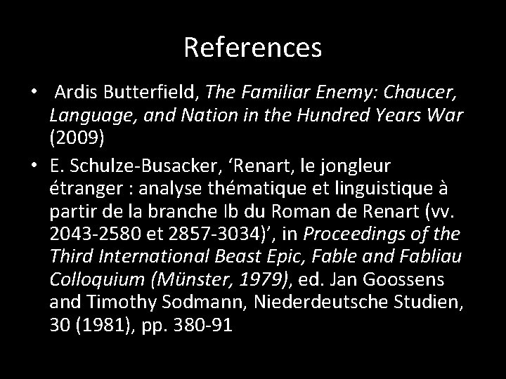 References • Ardis Butterfield, The Familiar Enemy: Chaucer, Language, and Nation in the Hundred