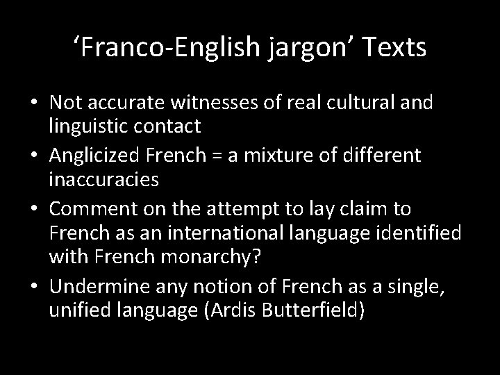 ‘Franco-English jargon’ Texts • Not accurate witnesses of real cultural and linguistic contact •