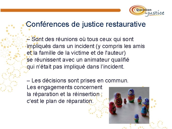 Conférences de justice restaurative – Sont des réunions où tous ceux qui sont impliqués