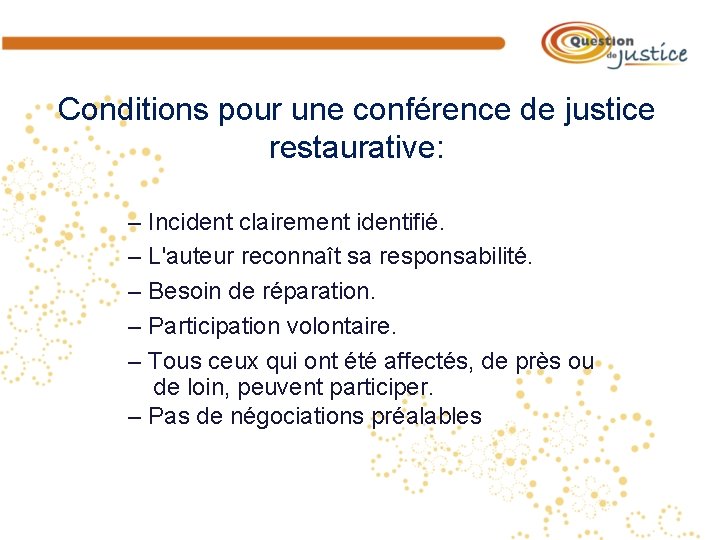 Conditions pour une conférence de justice restaurative: – Incident clairement identifié. – L'auteur reconnaît