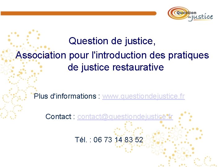 Question de justice, Association pour l'introduction des pratiques de justice restaurative Plus d'informations :