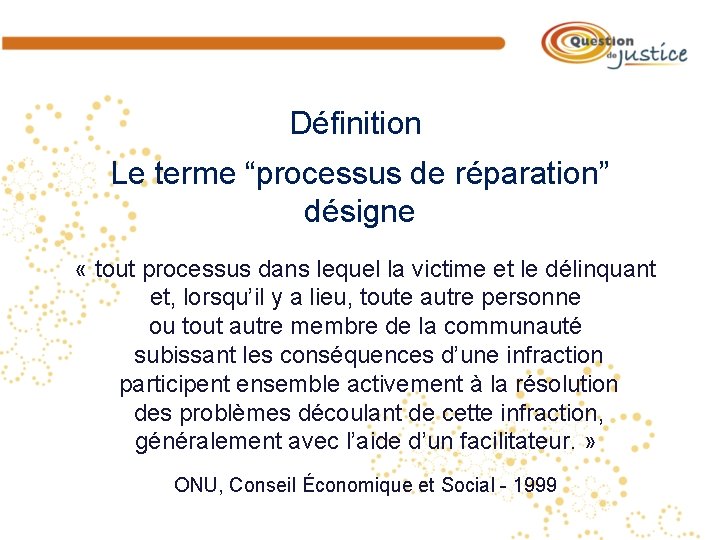 Définition Le terme “processus de réparation” désigne « tout processus dans lequel la victime