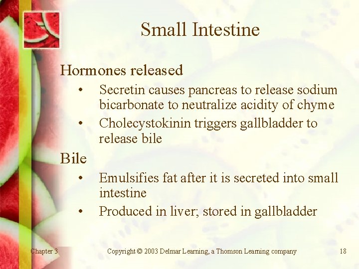 Small Intestine Hormones released • • Secretin causes pancreas to release sodium bicarbonate to