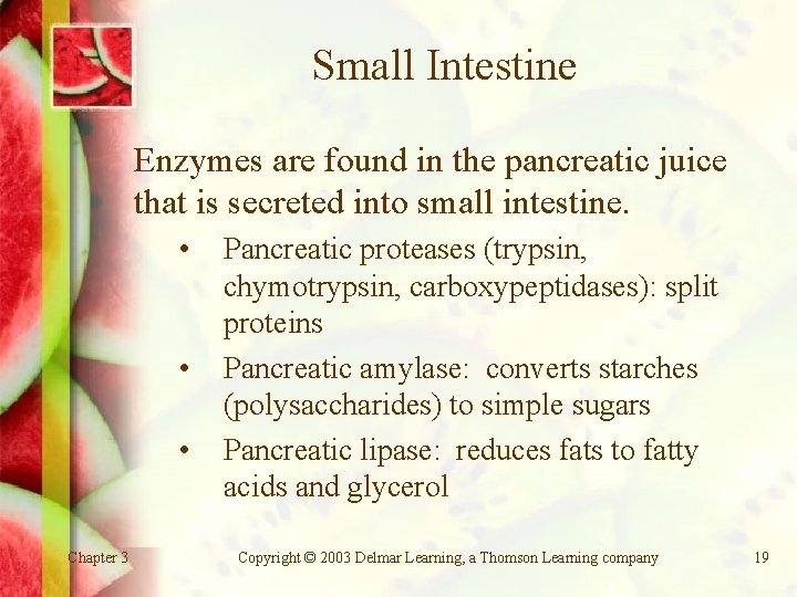 Small Intestine Enzymes are found in the pancreatic juice that is secreted into small