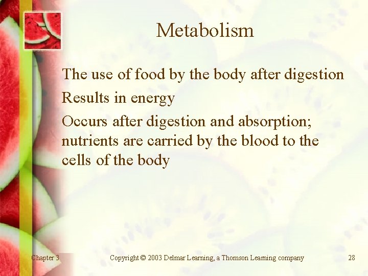 Metabolism The use of food by the body after digestion Results in energy Occurs