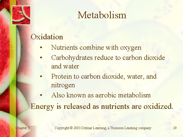 Metabolism Oxidation • • Nutrients combine with oxygen Carbohydrates reduce to carbon dioxide and