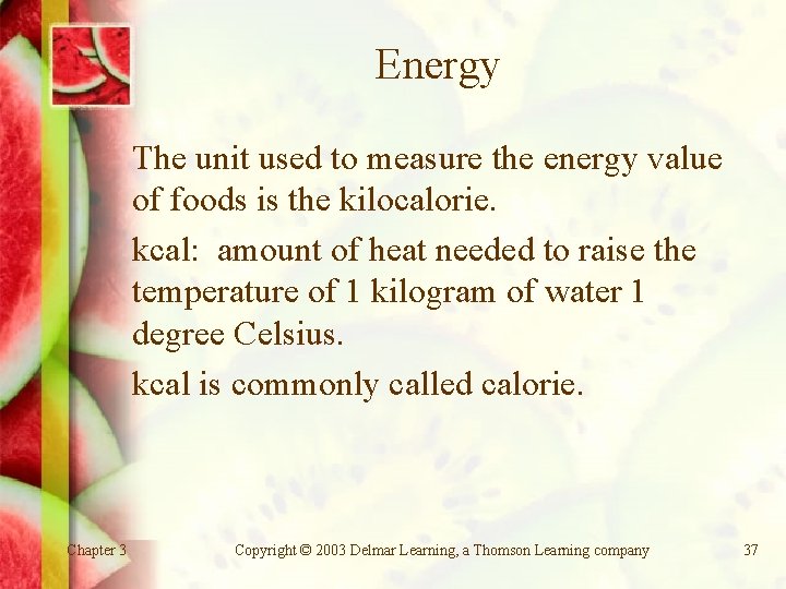 Energy The unit used to measure the energy value of foods is the kilocalorie.