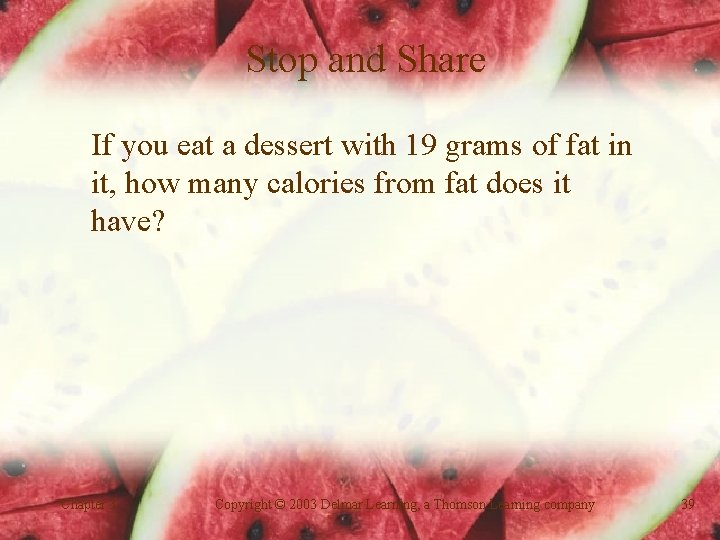 Stop and Share If you eat a dessert with 19 grams of fat in