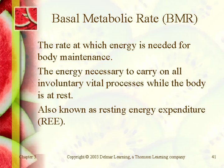 Basal Metabolic Rate (BMR) The rate at which energy is needed for body maintenance.