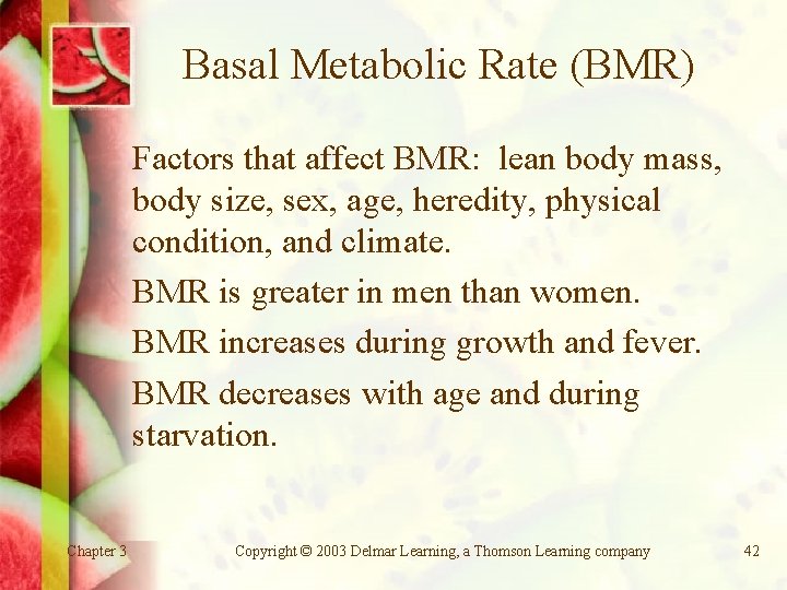 Basal Metabolic Rate (BMR) Factors that affect BMR: lean body mass, body size, sex,