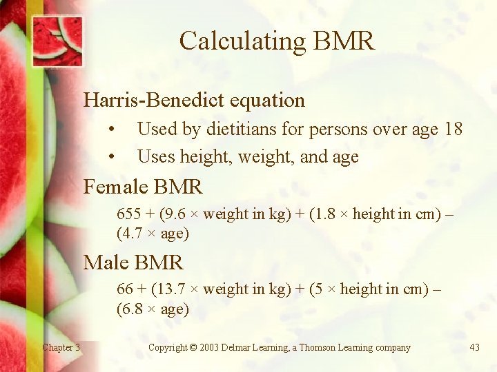 Calculating BMR Harris-Benedict equation • • Used by dietitians for persons over age 18