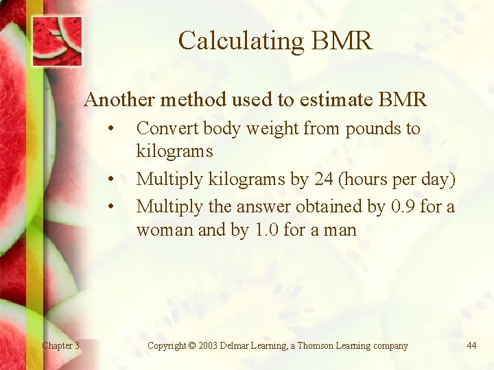 Calculating BMR Another method used to estimate BMR • • • Chapter 3 Convert