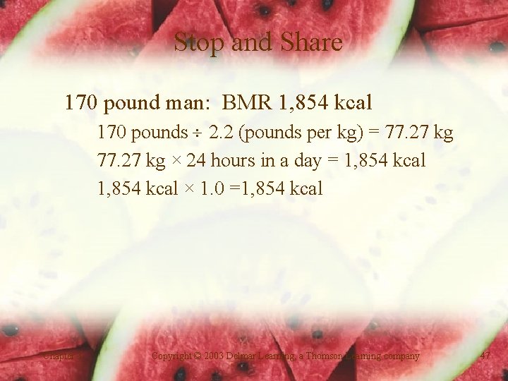 Stop and Share 170 pound man: BMR 1, 854 kcal 170 pounds 2. 2