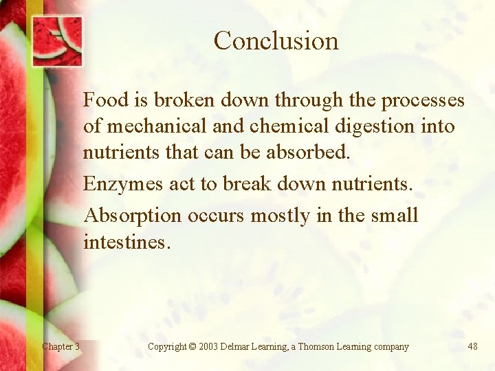 Conclusion Food is broken down through the processes of mechanical and chemical digestion into