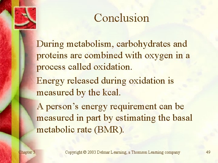 Conclusion During metabolism, carbohydrates and proteins are combined with oxygen in a process called