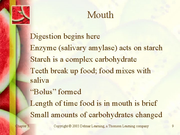 Mouth Digestion begins here Enzyme (salivary amylase) acts on starch Starch is a complex