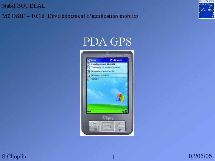 Nabil BOUDLAL M 2 OSIE – 10. 16 Développement d’application mobiles PDA GPS S.