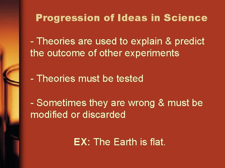 Progression of Ideas in Science - Theories are used to explain & predict the