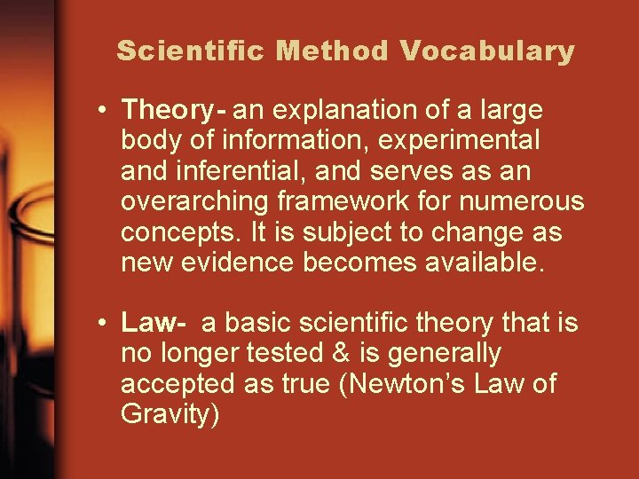 Scientific Method Vocabulary • Theory- an explanation of a large body of information, experimental