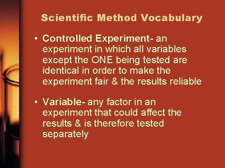 Scientific Method Vocabulary • Controlled Experiment- an experiment in which all variables except the