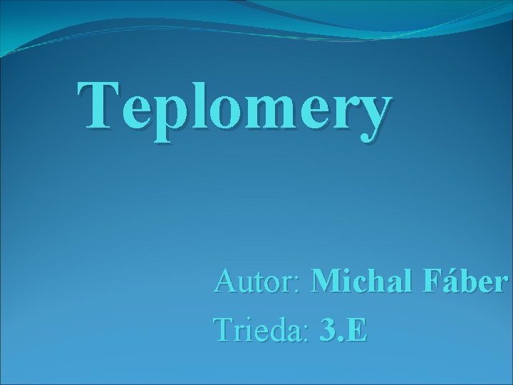 Teplomery Autor: Michal Fáber Trieda: 3. E 