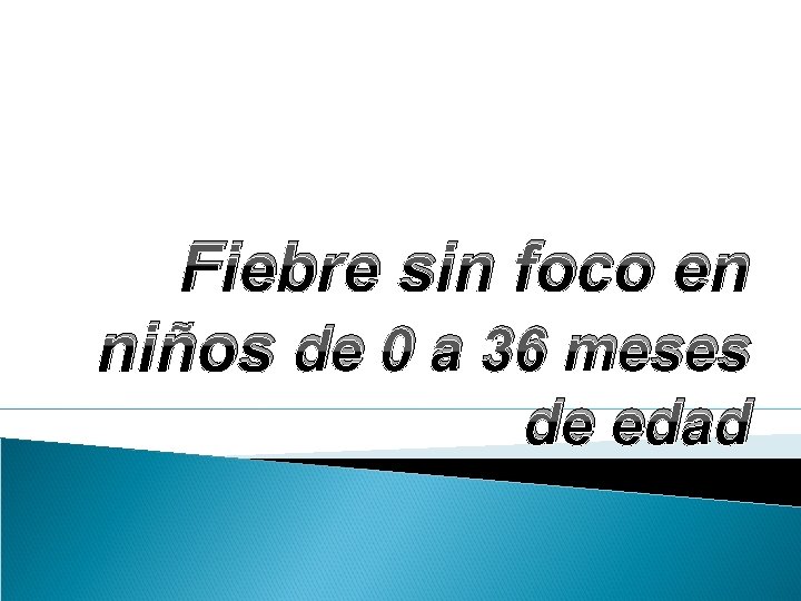 Fiebre sin foco en niños de 0 a 36 meses de edad 