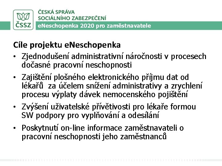 e. Neschopenka 2020 pro zaměstnavatele Cíle projektu e. Neschopenka • Zjednodušení administrativní náročnosti v