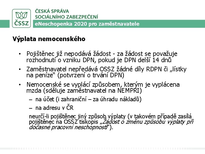 e. Neschopenka 2020 pro zaměstnavatele Výplata nemocenského • Pojištěnec již nepodává žádost - za