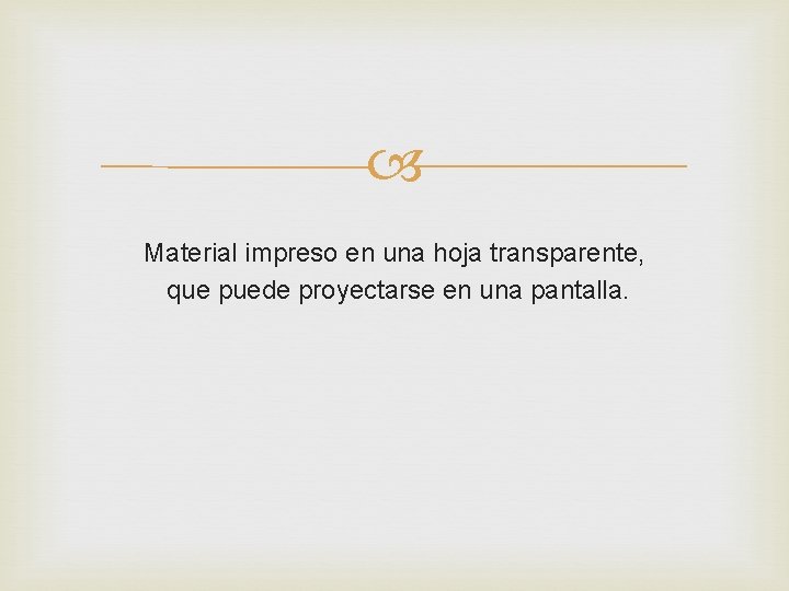  Material impreso en una hoja transparente, que puede proyectarse en una pantalla. 