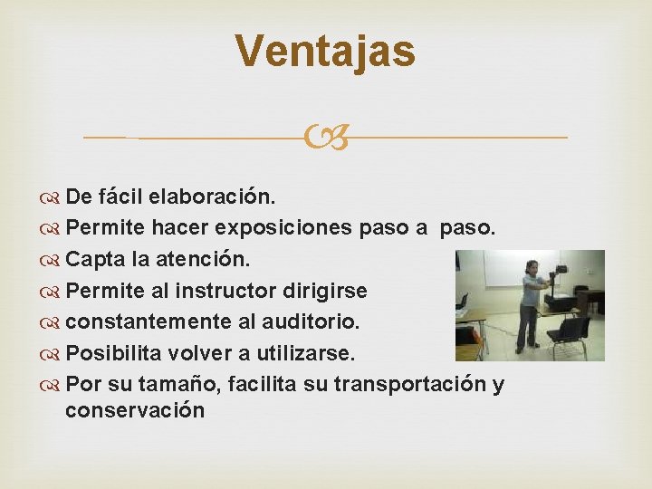 Ventajas De fácil elaboración. Permite hacer exposiciones paso a paso. Capta la atención. Permite