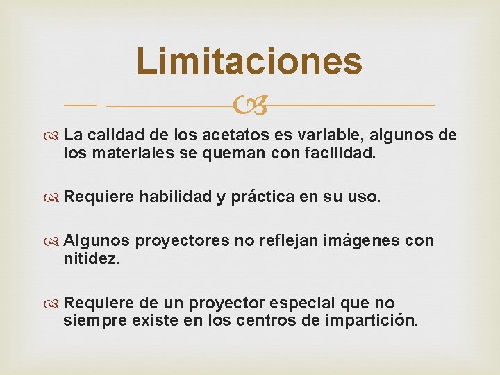 Limitaciones La calidad de los acetatos es variable, algunos de los materiales se queman