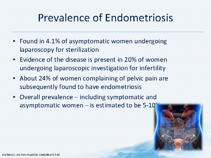 Prevalence of Endometriosis • Found in 4. 1% of asymptomatic women undergoing laparoscopy for