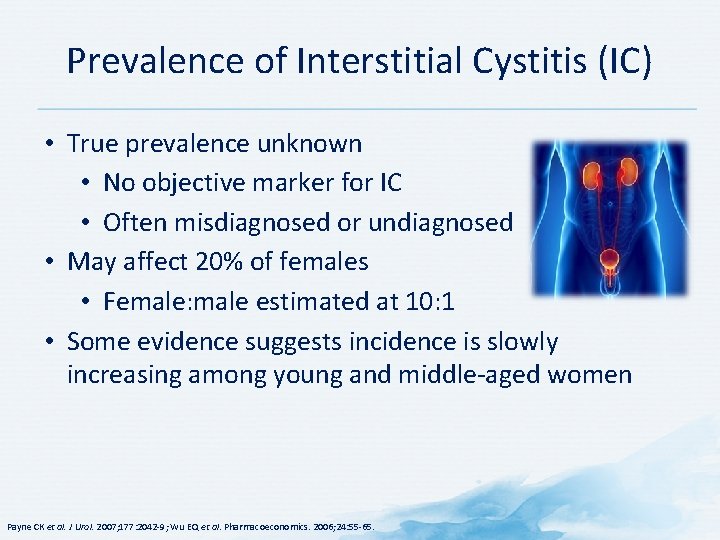 Prevalence of Interstitial Cystitis (IC) • True prevalence unknown • No objective marker for