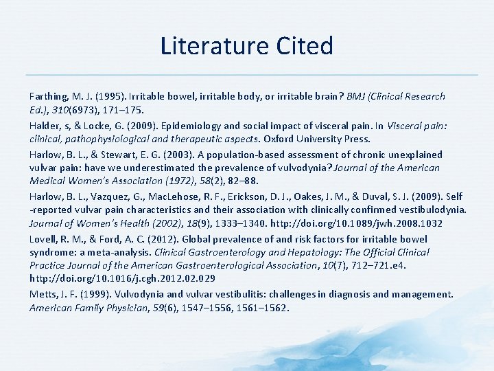 Literature Cited Farthing, M. J. (1995). Irritable bowel, irritable body, or irritable brain? BMJ