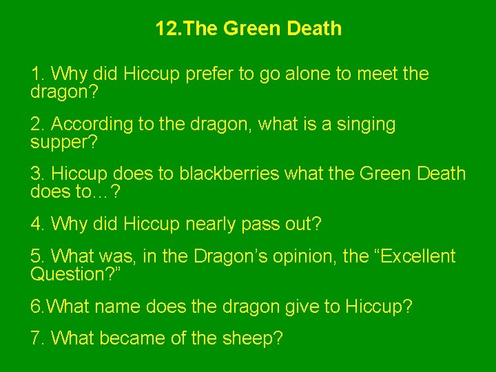 12. The Green Death 1. Why did Hiccup prefer to go alone to meet