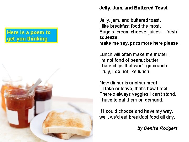 Jelly, Jam, and Buttered Toast Here is a poem to get you thinking Jelly,