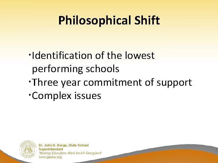 Philosophical Shift Identification of the lowest performing schools Three year commitment of support Complex