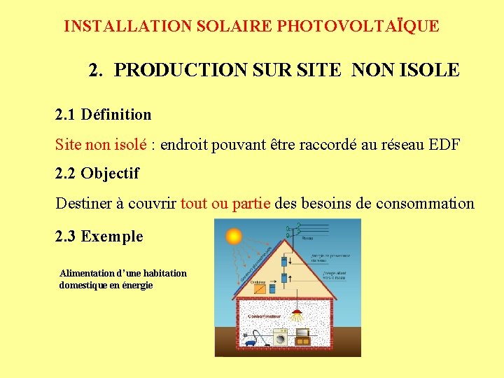 INSTALLATION SOLAIRE PHOTOVOLTAÏQUE 2. PRODUCTION SUR SITE NON ISOLE 2. 1 Définition Site non