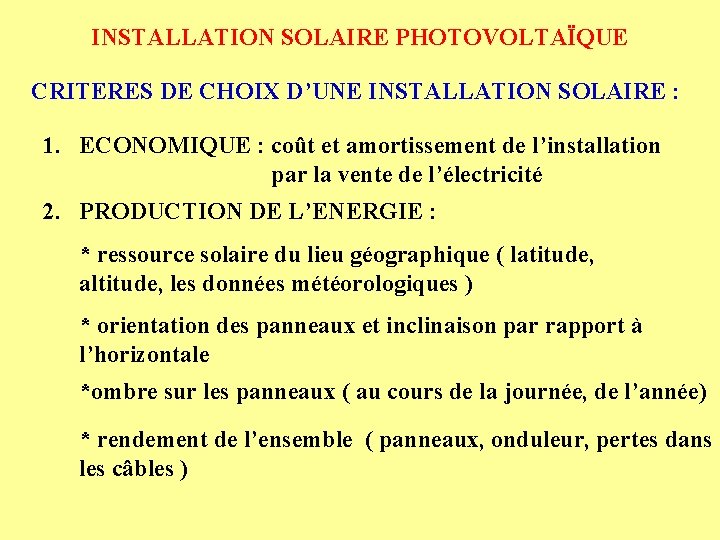 INSTALLATION SOLAIRE PHOTOVOLTAÏQUE CRITERES DE CHOIX D’UNE INSTALLATION SOLAIRE : 1. ECONOMIQUE : coût