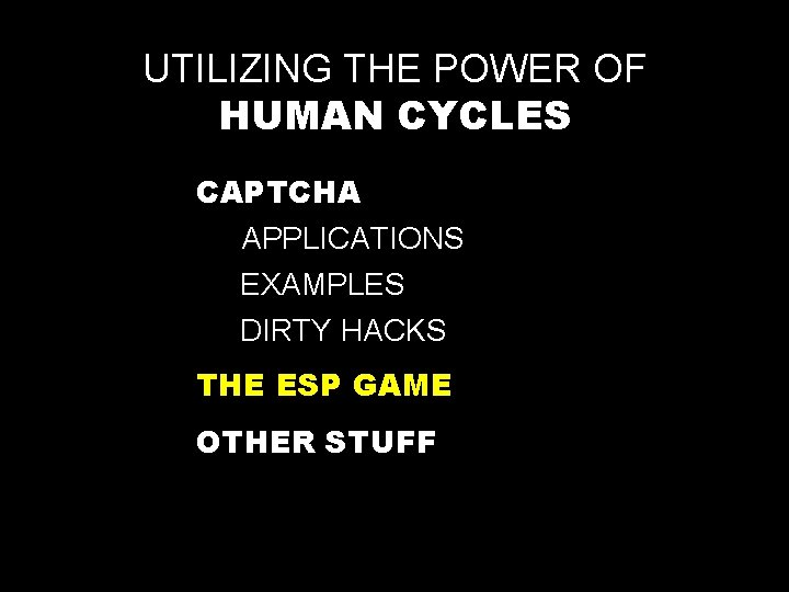 UTILIZING THE POWER OF HUMAN CYCLES CAPTCHA APPLICATIONS EXAMPLES DIRTY HACKS THE ESP GAME