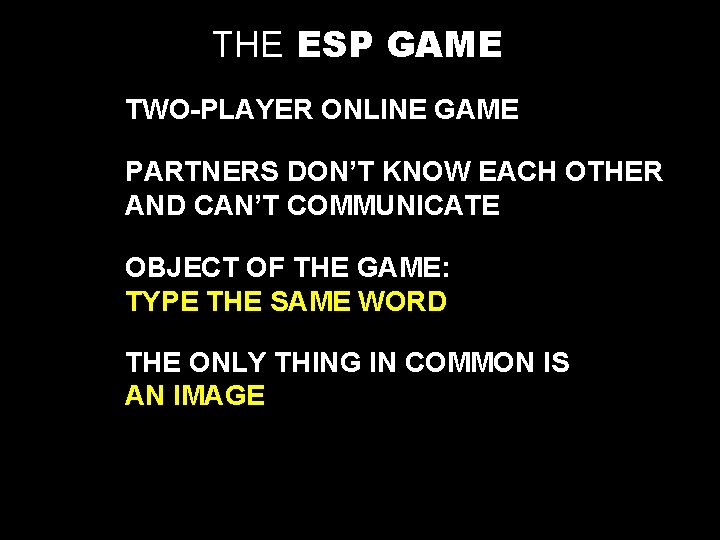 THE ESP GAME TWO-PLAYER ONLINE GAME PARTNERS DON’T KNOW EACH OTHER AND CAN’T COMMUNICATE