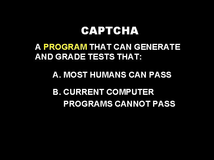 CAPTCHA A PROGRAM THAT CAN GENERATE AND GRADE TESTS THAT: A. MOST HUMANS CAN