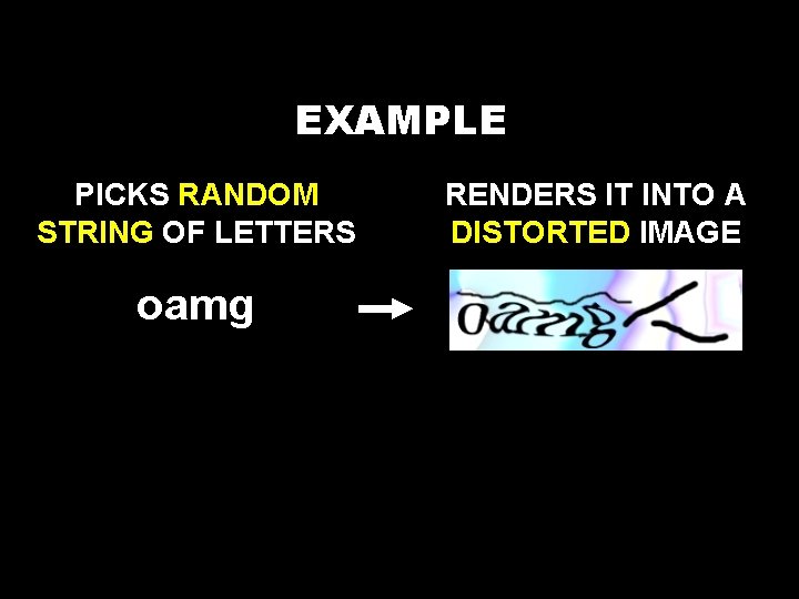 EXAMPLE PICKS RANDOM STRING OF LETTERS oamg RENDERS IT INTO A DISTORTED IMAGE 
