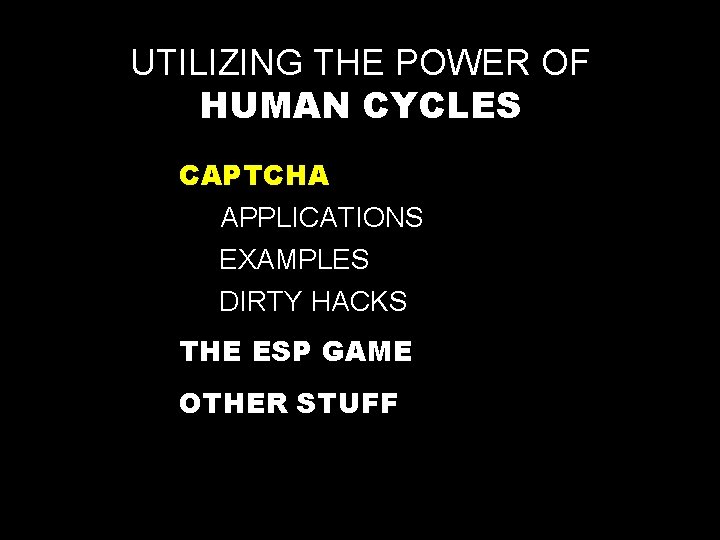 UTILIZING THE POWER OF HUMAN CYCLES CAPTCHA APPLICATIONS EXAMPLES DIRTY HACKS THE ESP GAME