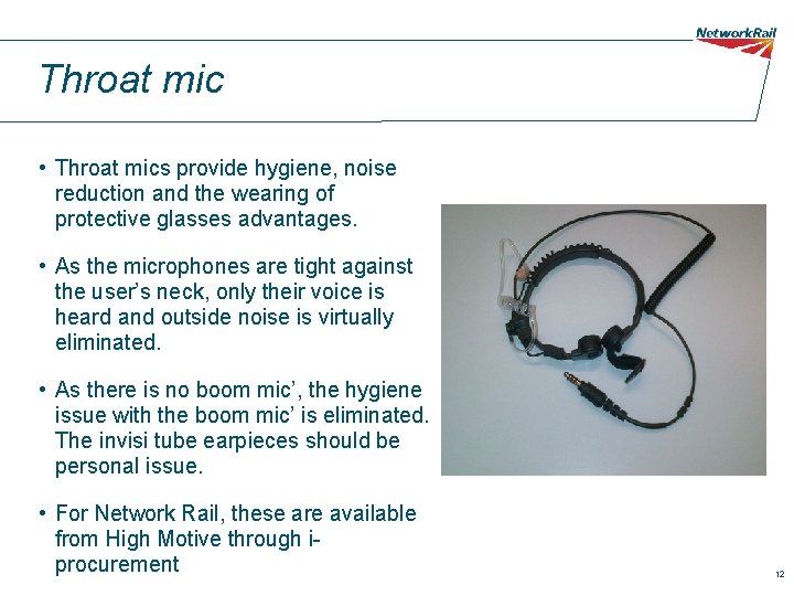 Throat mic • Throat mics provide hygiene, noise reduction and the wearing of protective