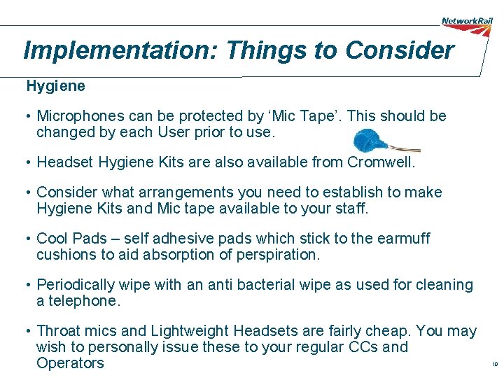 Implementation: Things to Consider Hygiene • Microphones can be protected by ‘Mic Tape’. This