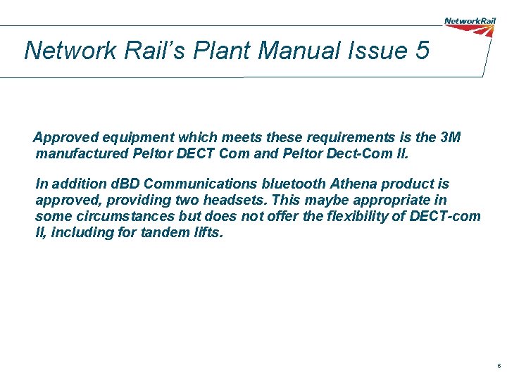 Network Rail’s Plant Manual Issue 5 Approved equipment which meets these requirements is the