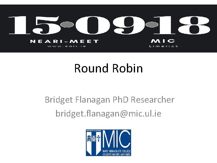 Round Robin Bridget Flanagan Ph. D Researcher bridget. flanagan@mic. ul. ie 