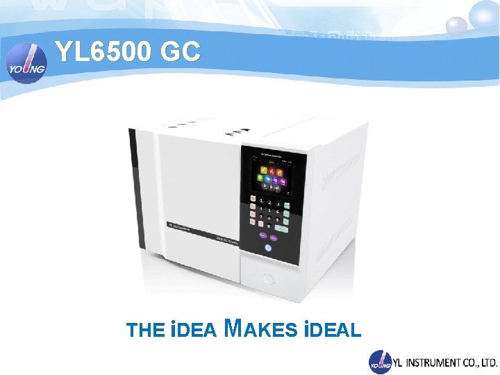 YL 6500 GC THE i. DEA MAKES i. DEAL 